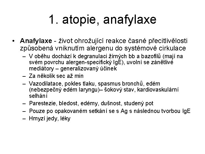 1. atopie, anafylaxe • Anafylaxe - život ohrožující reakce časné přecitlivělosti způsobená vniknutím alergenu