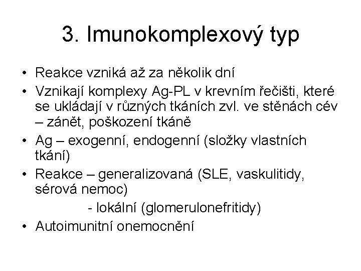 3. Imunokomplexový typ • Reakce vzniká až za několik dní • Vznikají komplexy Ag-PL