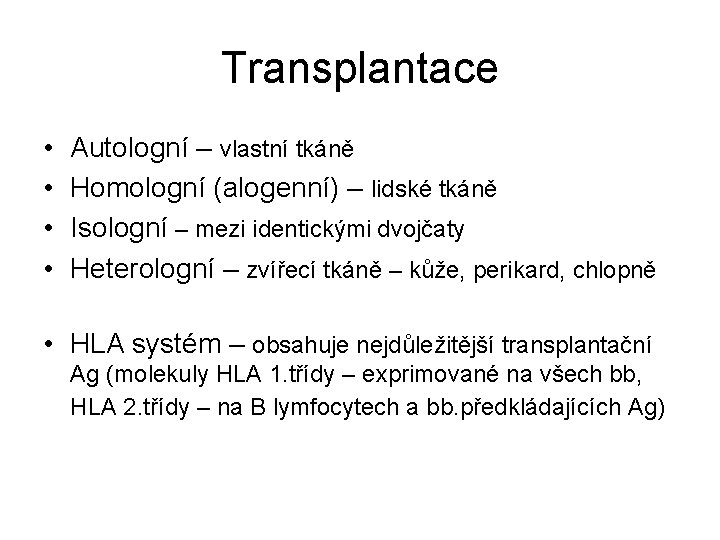 Transplantace • • Autologní – vlastní tkáně Homologní (alogenní) – lidské tkáně Isologní –