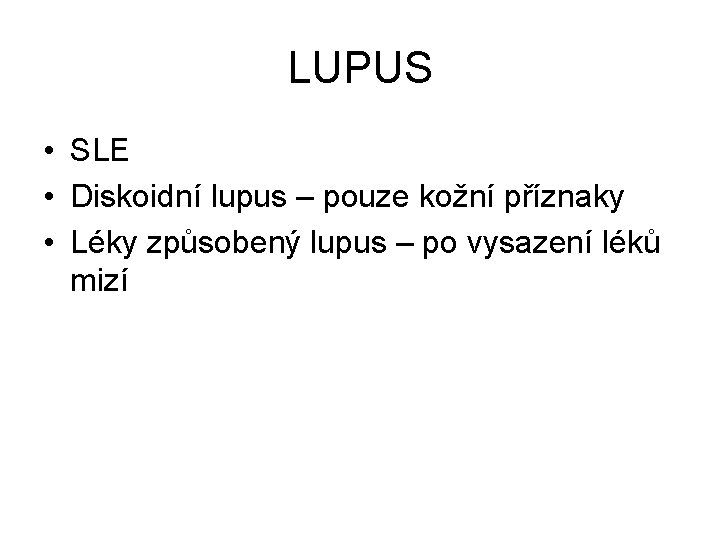 LUPUS • SLE • Diskoidní lupus – pouze kožní příznaky • Léky způsobený lupus