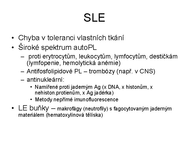 SLE • Chyba v toleranci vlastních tkání • Široké spektrum auto. PL – proti