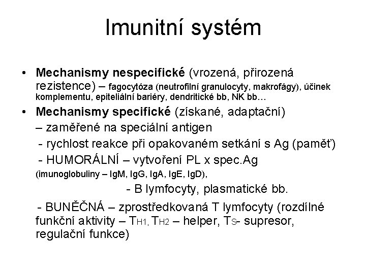 Imunitní systém • Mechanismy nespecifické (vrozená, přirozená rezistence) – fagocytóza (neutrofilní granulocyty, makrofágy), účinek