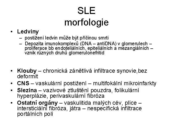 SLE morfologie • Ledviny – postižení ledvin může být příčinou smrti – Depozita imunokomplexů