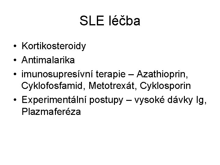 SLE léčba • Kortikosteroidy • Antimalarika • imunosupresívní terapie – Azathioprin, Cyklofosfamid, Metotrexát, Cyklosporin