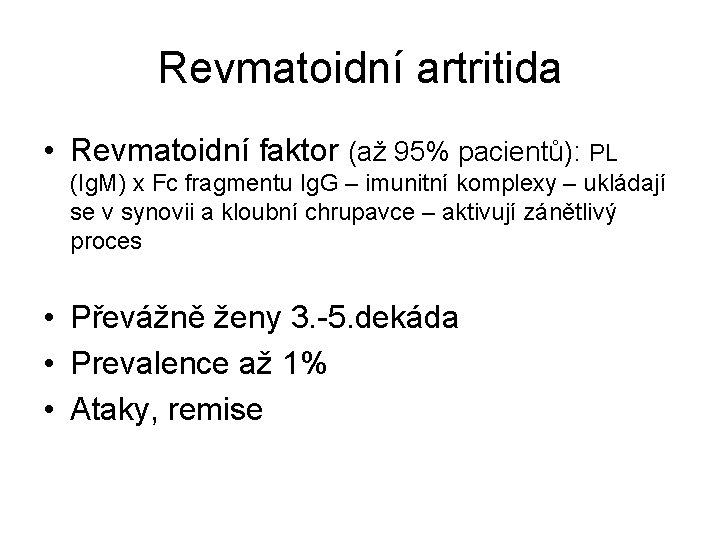 Revmatoidní artritida • Revmatoidní faktor (až 95% pacientů): PL (Ig. M) x Fc fragmentu