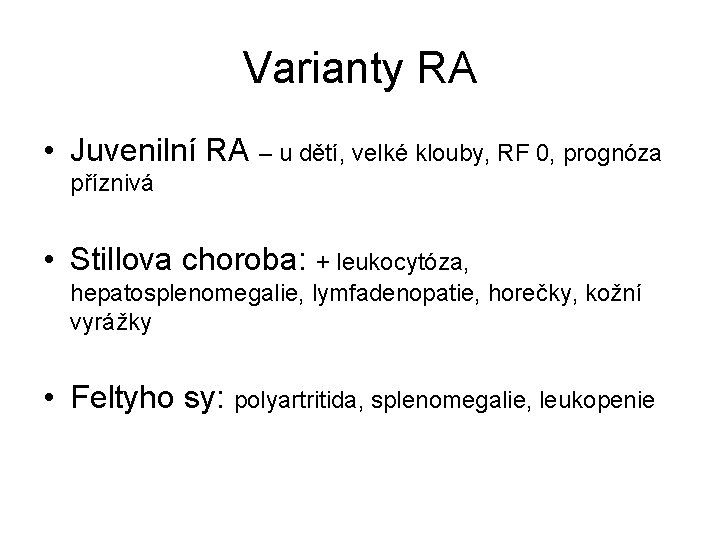 Varianty RA • Juvenilní RA – u dětí, velké klouby, RF 0, prognóza příznivá