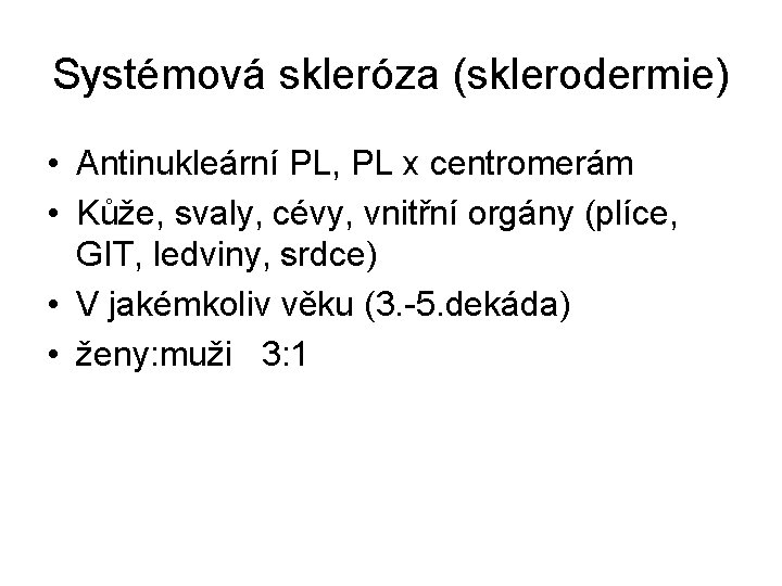 Systémová skleróza (sklerodermie) • Antinukleární PL, PL x centromerám • Kůže, svaly, cévy, vnitřní