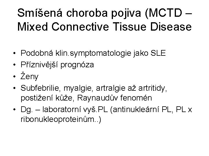 Smíšená choroba pojiva (MCTD – Mixed Connective Tissue Disease • • Podobná klin. symptomatologie