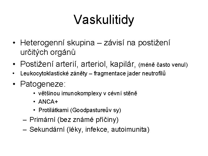 Vaskulitidy • Heterogenní skupina – závisí na postižení určitých orgánů • Postižení arterií, arteriol,