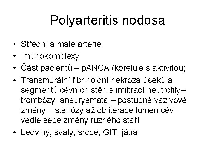 Polyarteritis nodosa • • Střední a malé artérie Imunokomplexy Část pacientů – p. ANCA