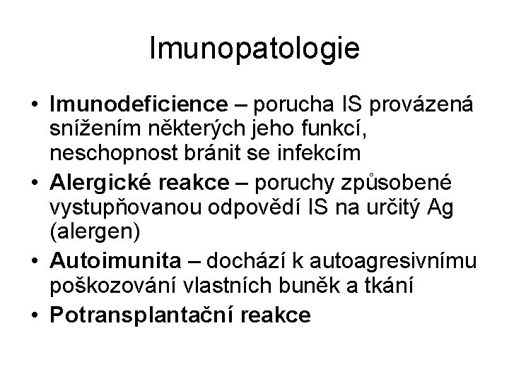 Imunopatologie • Imunodeficience – porucha IS provázená snížením některých jeho funkcí, neschopnost bránit se