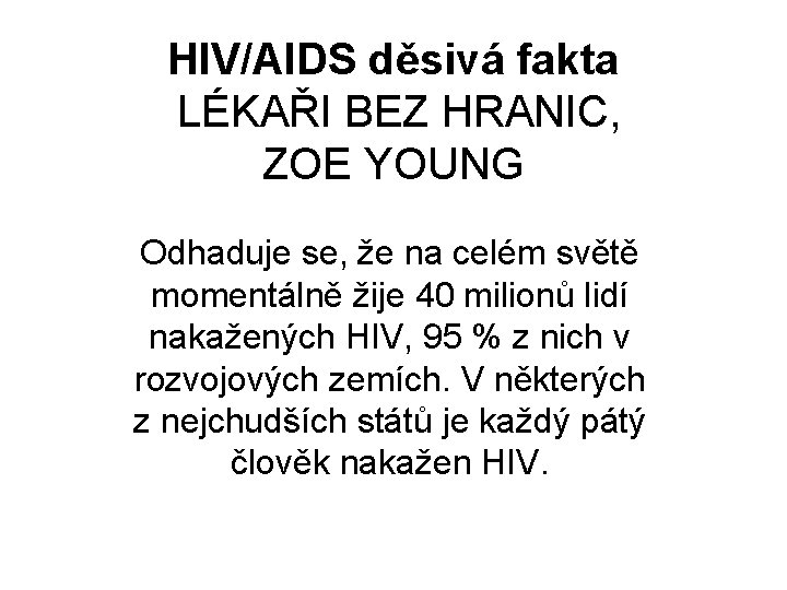 HIV/AIDS děsivá fakta LÉKAŘI BEZ HRANIC, ZOE YOUNG Odhaduje se, že na celém světě