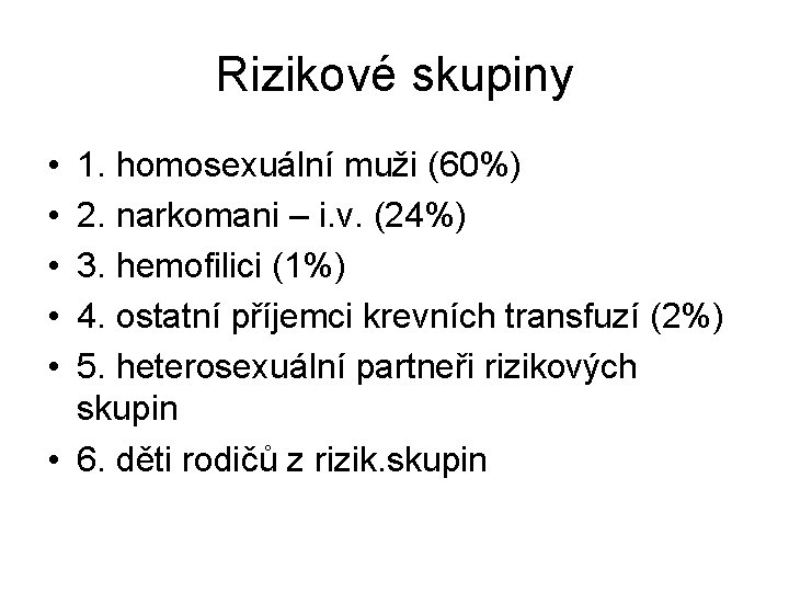 Rizikové skupiny • • • 1. homosexuální muži (60%) 2. narkomani – i. v.