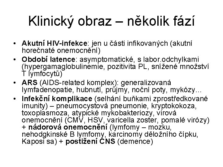 Klinický obraz – několik fází • Akutní HIV-infekce: jen u části infikovaných (akutní horečnaté