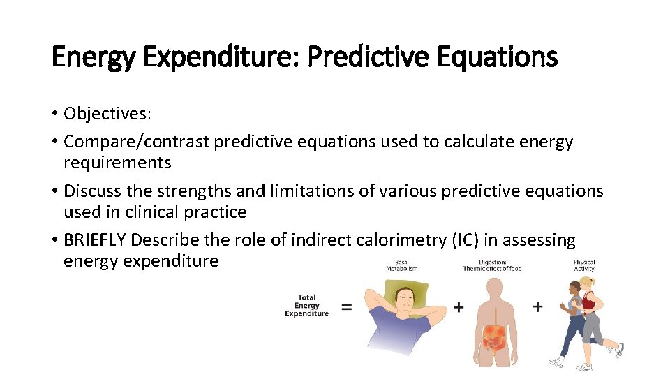 Energy Expenditure: Predictive Equations • Objectives: • Compare/contrast predictive equations used to calculate energy