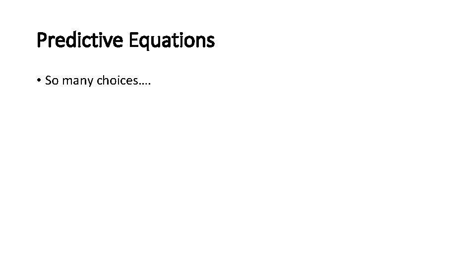 Predictive Equations • So many choices…. 