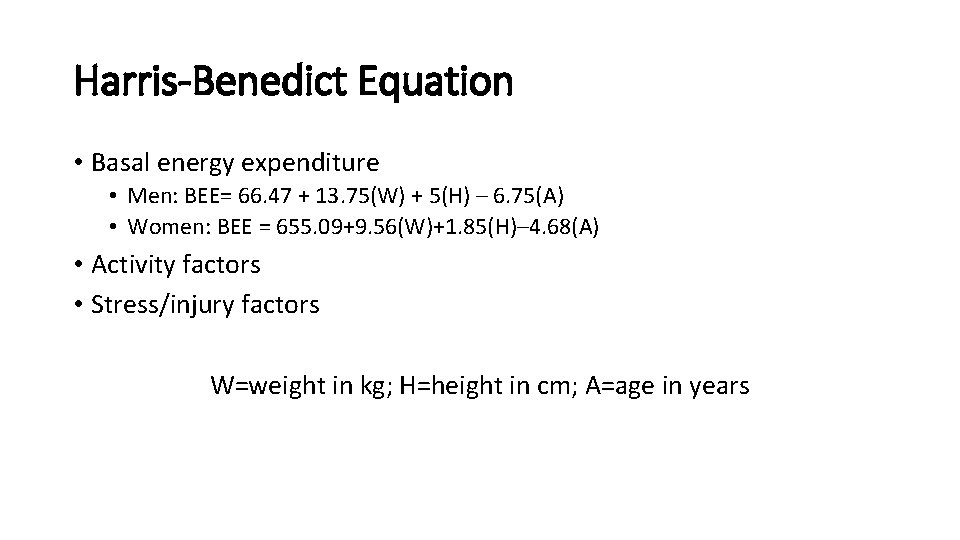 Harris-Benedict Equation • Basal energy expenditure • Men: BEE= 66. 47 + 13. 75(W)