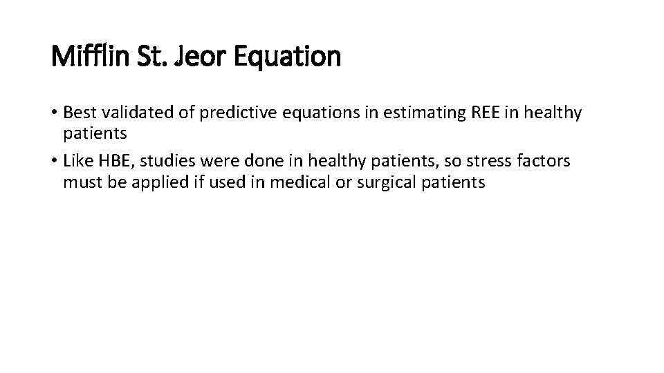 Mifflin St. Jeor Equation • Best validated of predictive equations in estimating REE in