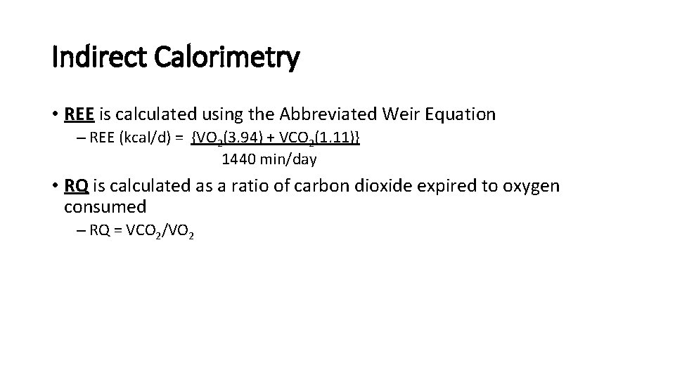 Indirect Calorimetry • REE is calculated using the Abbreviated Weir Equation – REE (kcal/d)