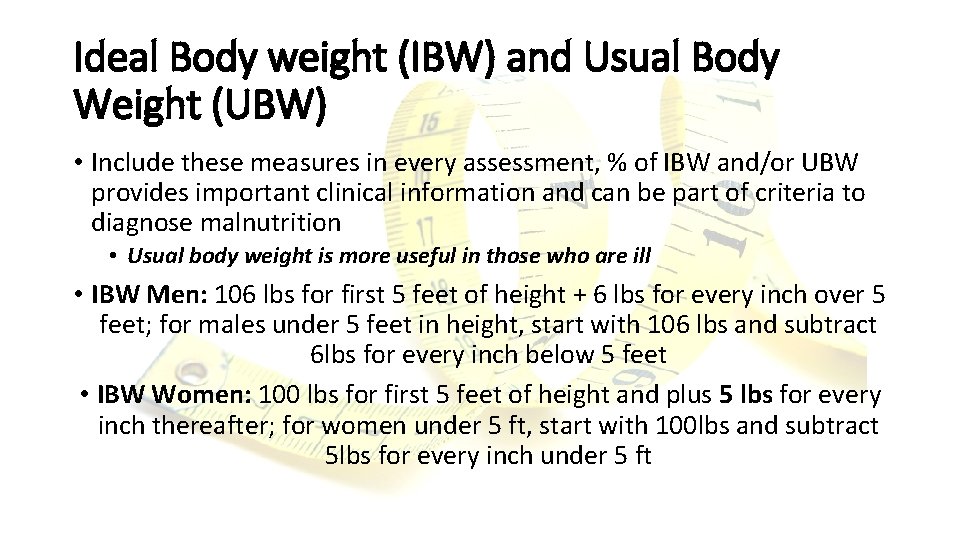 Ideal Body weight (IBW) and Usual Body Weight (UBW) • Include these measures in