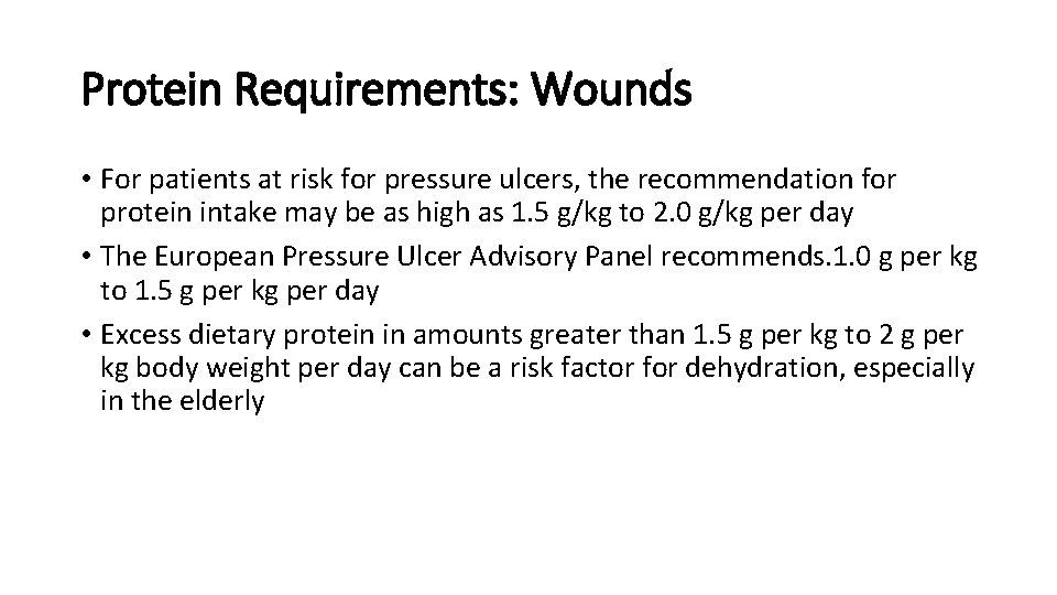 Protein Requirements: Wounds • For patients at risk for pressure ulcers, the recommendation for