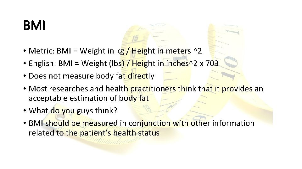 BMI • Metric: BMI = Weight in kg / Height in meters ^2 •
