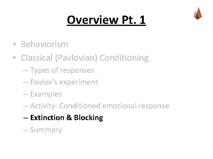 Overview Pt. 1 • Behaviorism • Classical (Pavlovian) Conditioning – Types of responses –