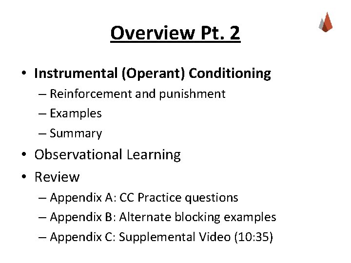 Overview Pt. 2 • Instrumental (Operant) Conditioning – Reinforcement and punishment – Examples –