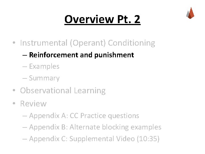 Overview Pt. 2 • Instrumental (Operant) Conditioning – Reinforcement and punishment – Examples –