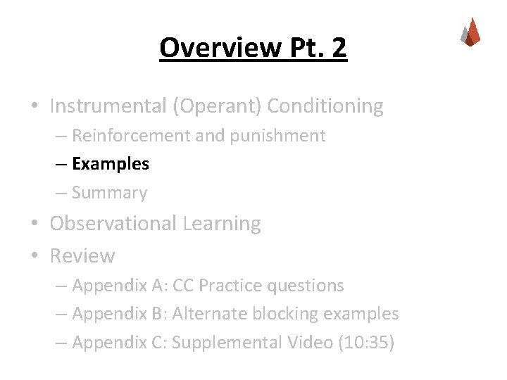 Overview Pt. 2 • Instrumental (Operant) Conditioning – Reinforcement and punishment – Examples –