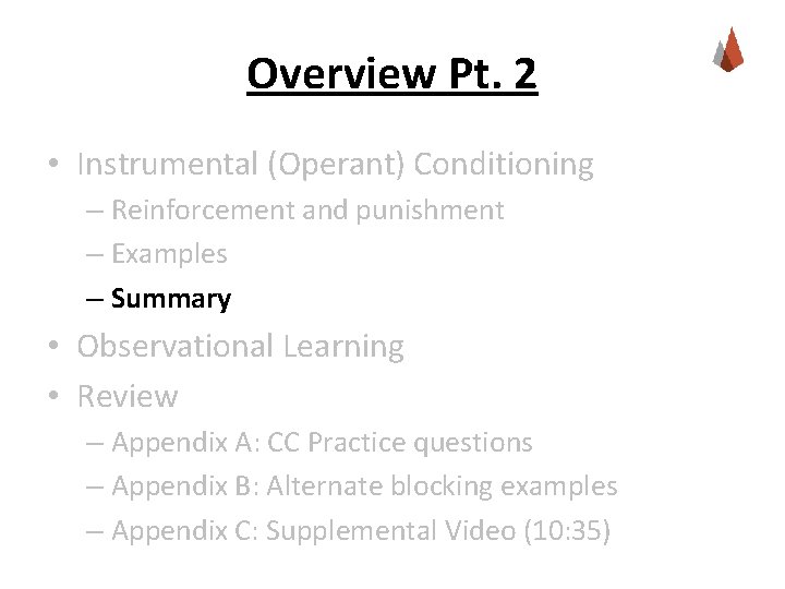 Overview Pt. 2 • Instrumental (Operant) Conditioning – Reinforcement and punishment – Examples –