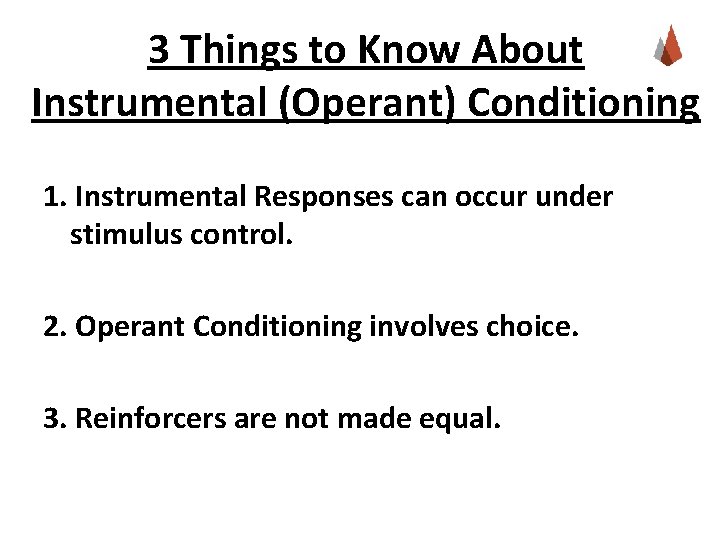 3 Things to Know About Instrumental (Operant) Conditioning 1. Instrumental Responses can occur under