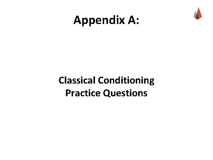 Appendix A: Classical Conditioning Practice Questions 