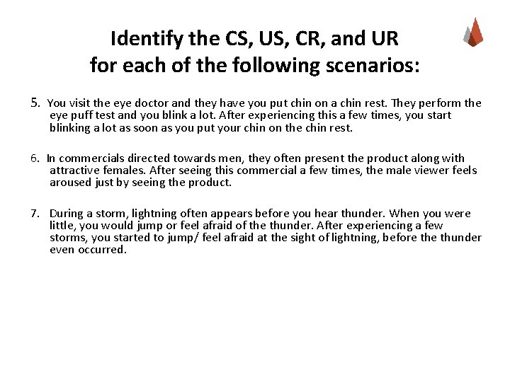 Identify the CS, US, CR, and UR for each of the following scenarios: 5.