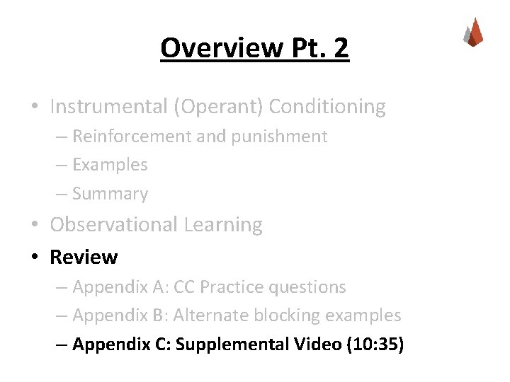 Overview Pt. 2 • Instrumental (Operant) Conditioning – Reinforcement and punishment – Examples –