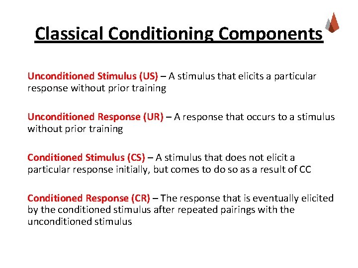 Classical Conditioning Components Unconditioned Stimulus (US) – A stimulus that elicits a particular response