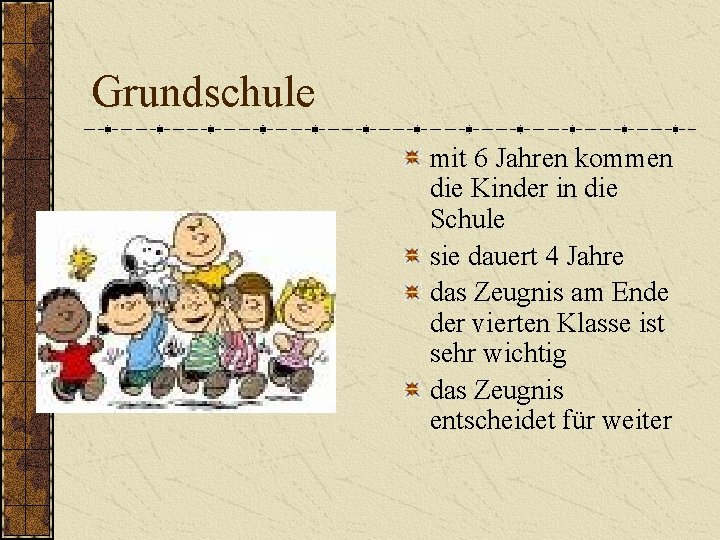 Grundschule mit 6 Jahren kommen die Kinder in die Schule sie dauert 4 Jahre