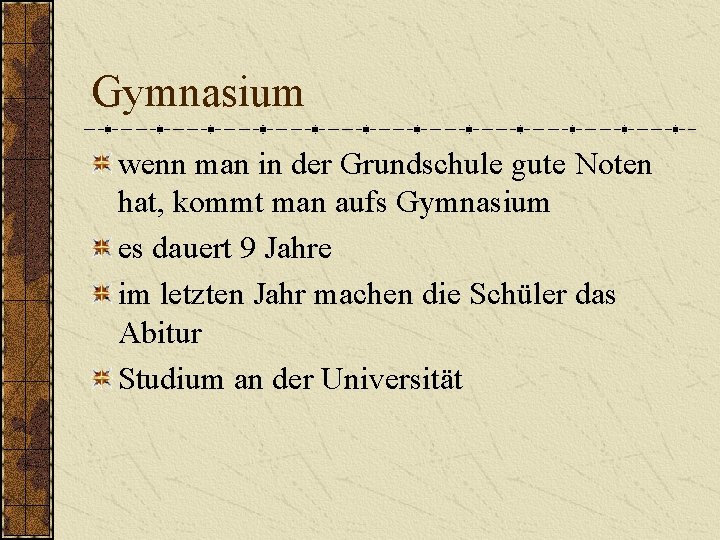 Gymnasium wenn man in der Grundschule gute Noten hat, kommt man aufs Gymnasium es