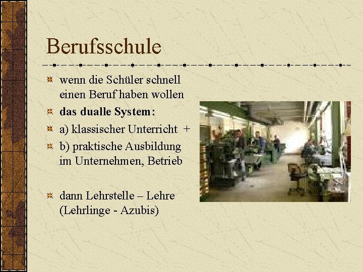 Berufsschule wenn die Schüler schnell einen Beruf haben wollen das dualle System: a) klassischer