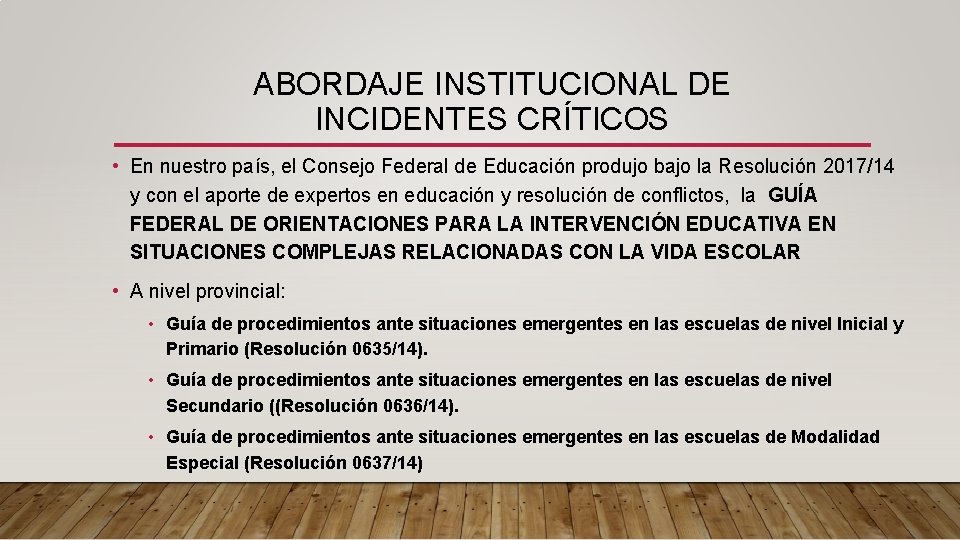 ABORDAJE INSTITUCIONAL DE INCIDENTES CRÍTICOS • En nuestro país, el Consejo Federal de Educación ABORDAJE INSTITUCIONAL DE INCIDENTES CRÍTICOS • En nuestro país, el Consejo Federal de Educación