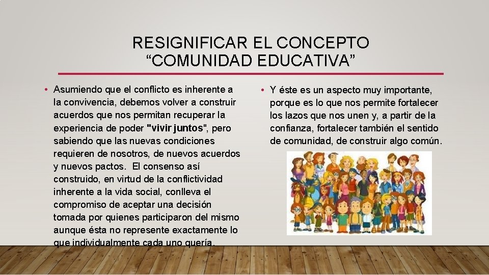 RESIGNIFICAR EL CONCEPTO “COMUNIDAD EDUCATIVA” • Asumiendo que el conflicto es inherente a la RESIGNIFICAR EL CONCEPTO “COMUNIDAD EDUCATIVA” • Asumiendo que el conflicto es inherente a la