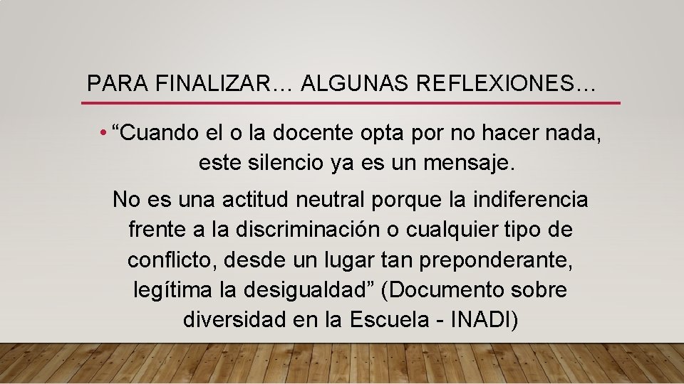 PARA FINALIZAR… ALGUNAS REFLEXIONES… • “Cuando el o la docente opta por no hacer PARA FINALIZAR… ALGUNAS REFLEXIONES… • “Cuando el o la docente opta por no hacer