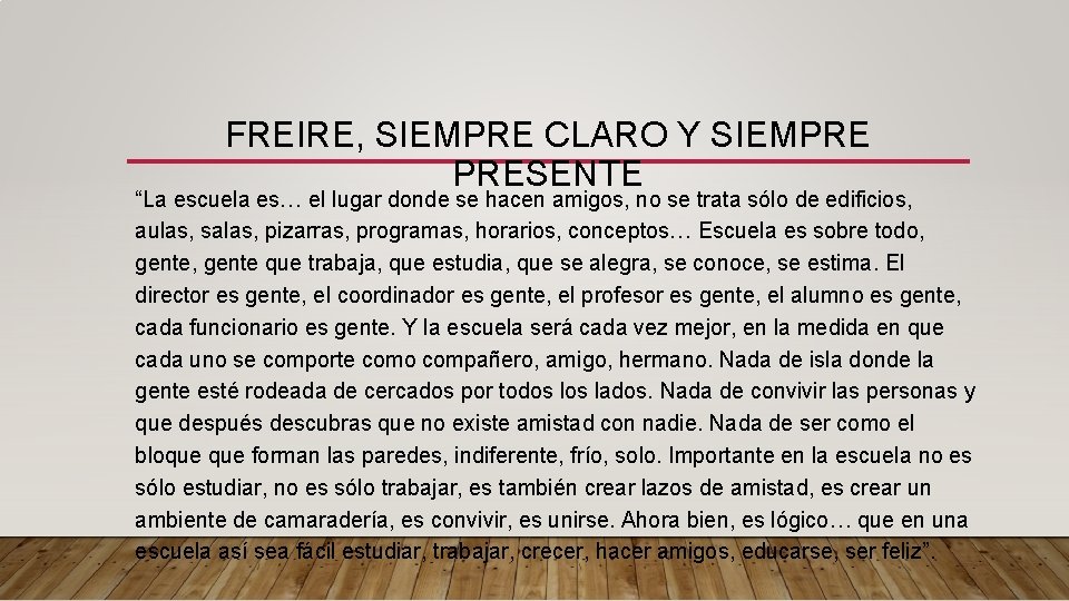 FREIRE, SIEMPRE CLARO Y SIEMPRE PRESENTE “La escuela es… el lugar donde se hacen FREIRE, SIEMPRE CLARO Y SIEMPRE PRESENTE “La escuela es… el lugar donde se hacen