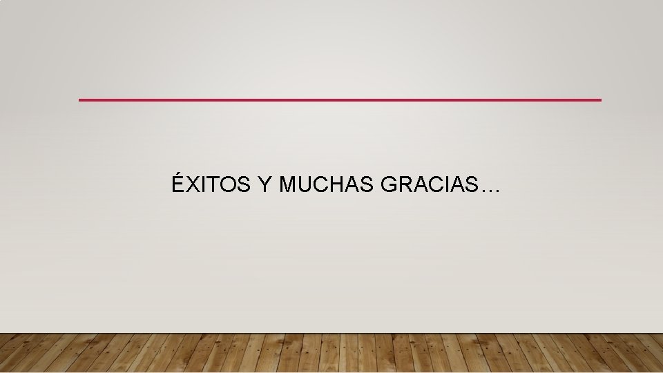 ÉXITOS Y MUCHAS GRACIAS… ÉXITOS Y MUCHAS GRACIAS…