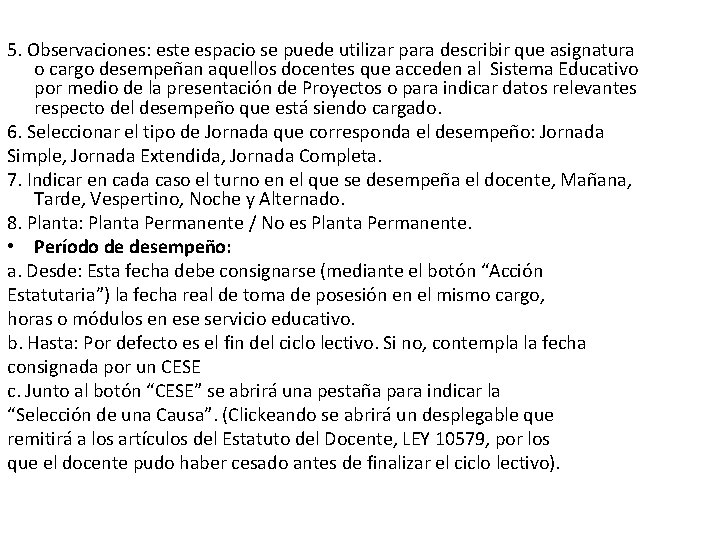 5. Observaciones: este espacio se puede utilizar para describir que asignatura o cargo desempeñan