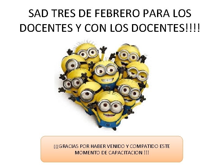 SAD TRES DE FEBRERO PARA LOS DOCENTES Y CON LOS DOCENTES!!!! ¡¡¡GRACIAS POR HABER