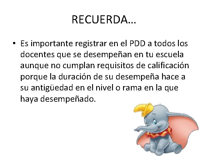 RECUERDA… • Es importante registrar en el PDD a todos los docentes que se