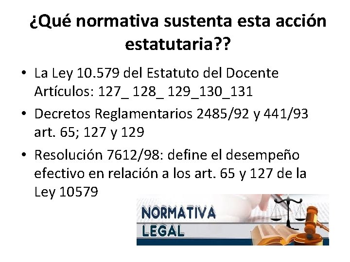 ¿Qué normativa sustenta esta acción estatutaria? ? • La Ley 10. 579 del Estatuto