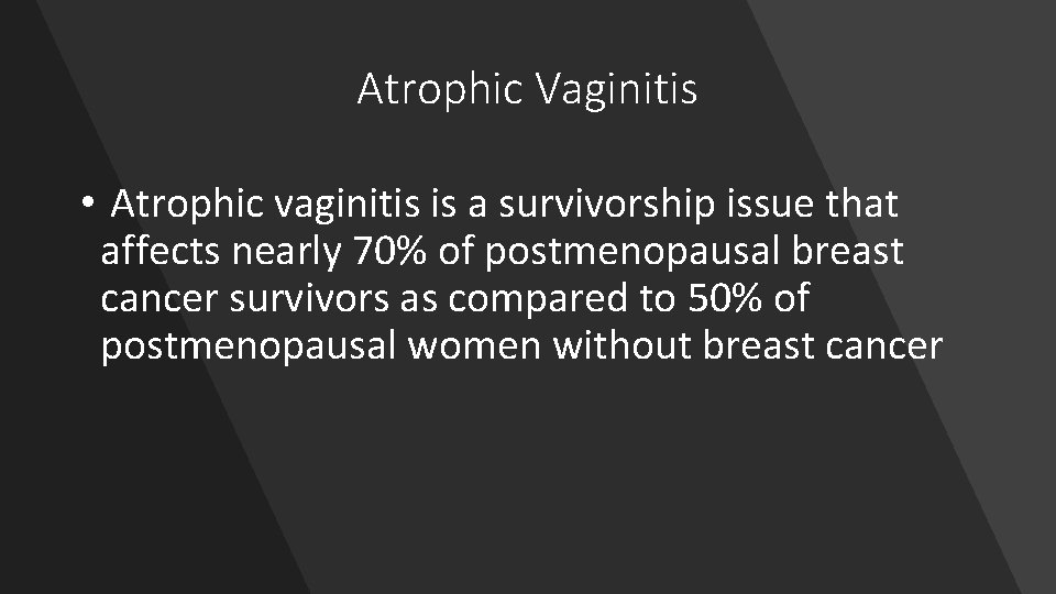 Atrophic Vaginitis • Atrophic vaginitis is a survivorship issue that affects nearly 70% of