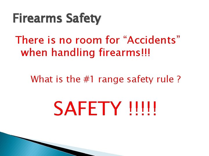 Firearms Safety There is no room for “Accidents” when handling firearms!!! What is the